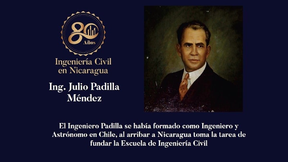El Ingeniero Julio Padilla Méndez, fundador de la Primera Escuela de Ingenieros Civiles en Nicaragua